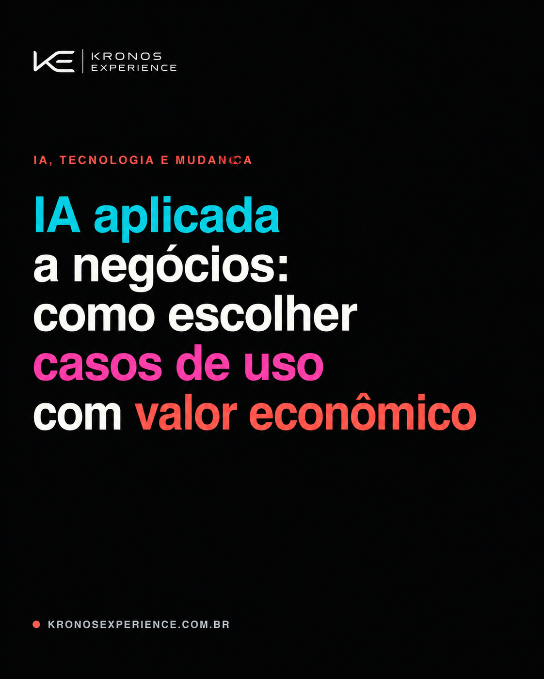 IA aplicada a negócios: como escolher casos de uso com valor econômico